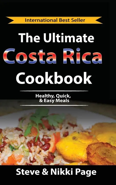 The Ultimate Costa Rica Cookbook: Healthy, Quick, & Easy Meals - Hardcover