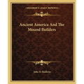 Ancient America And The Mound Builders - Paperback