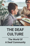 The Deaf Culture: The World Of A Deaf Community: Deaf Culture And Community - Paperback
