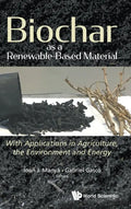 Biochar as a Renewable-Based Material: With Applications in Agriculture, the Environment and Energy - Hardcover