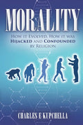 Morality: How it Evolved, How it was Hijacked and Confounded by Religion - Paperback