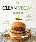 The Clean Vegan Cookbook: 60 Whole-Food, Plant-Based Recipes to Nourish Your Body and Soul - Paperback
