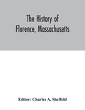 The history of Florence, Massachusetts: including a complete account of the Northampton Association of Education and Industry - Paperback