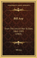 Bill Arp: From the Uncivil War to Date, 1861-1903 (1903) - Hardcover