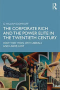 The Corporate Rich and the Power Elite in the Twentieth Century: How They Won, Why Liberals and Labor Lost - Paperback