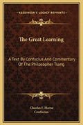 The Great Learning: A Text by Confucius and Commentary of the Philosopher Tsang - Hardcover