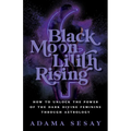 Black Moon Lilith Rising: How to Unlock the Power of the Dark Divine Feminine Through Astrology - Paperback