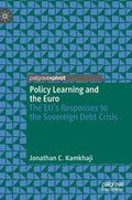 Policy Learning and the Euro: The Eu's Responses to the Sovereign Debt Crisis - Hardcover