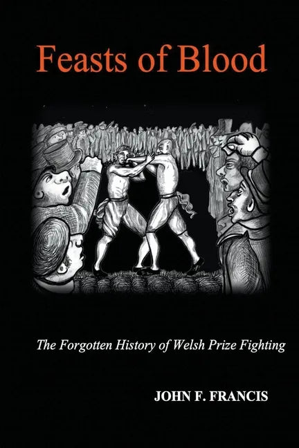 Feasts of Blood: The Forgotten History of Welsh Prize Fighting - Paperback