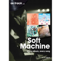 Soft Machine: Every Album, Every Song - Paperback