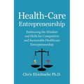 Health-Care Entrepreneurship: Embracing the Mindset and Skills for Competitive and Sustainable Healthcare Entrepreneurship - Paperback