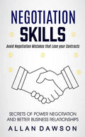 Negotiation Skills: Avoid Negotiation Mistakes That Lose Your Contracts (Secrets Of Power Negotiation And Better Business Relationships) - Paperback