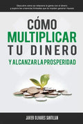 Cómo multiplicar tu dinero y alcanzar la prosperidad: Descubre cómo se relaciona la gente con el dinero y supera las creencias limitadas que te impide - Paperback