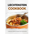 Liechtenstein Cookbook: Traditional Authentic Recipes from Liechtenstein - Paperback