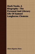 Mark Twain, A Biography: The Personal And Literary Life Of Samuel Langhorne Clemens - Paperback