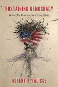 Sustaining Democracy: What We Owe to the Other Side - Hardcover