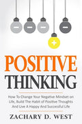 Positive Thinking How to Change Your Negative Mindset on Life, Build the Habit of Positive Thoughts and Live a Happy and Successful Life - Paperback