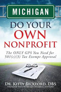 Michigan Do Your Own Nonprofit: The ONLY GPS You Need for 501c3 Tax Exempt Approval - Paperback