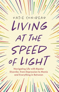 Living at the Speed of Light: Navigating Life with Bipolar Disorder, from Depression to Mania and Everything in Between - Paperback