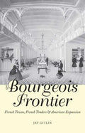 The Bourgeois Frontier: French Towns, French Traders, and American Expansion - Paperback