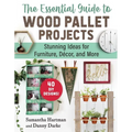 The Essential Guide to Wood Pallet Projects: 40 DIY Designs--Stunning Ideas for Furniture, Decor, and More - Paperback