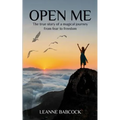 Open Me: The True Story of a magical journey from fear to freedom - Paperback