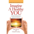 Imagine a Healthy You: A Book Full of Powerful Secrets for Your Recovery. A Step-by-Step Guide for Increased Wellness and Healing for Patient - Hardcover