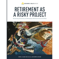 Retirement As A Risky Project: Monitoring, Evaluating, and Managing a Retirement Income Portfolio - Paperback