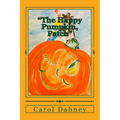 The Happy Pumpkin, Patch: A children's book for Halloween, Harvest and Thanksgiving Season - Paperback
