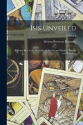 Isis Unveiled: A Master Key to the Mysteries of Ancient and Modern Science and Theology; Volume 1 - Paperback