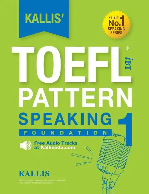 Kallis' TOEFL iBT Pattern Speaking 1: Foundation (College Test Prep 2016 + Study Guide Book + Practice Test + Skill Building - TOEFL iBT 2016) - Paperback