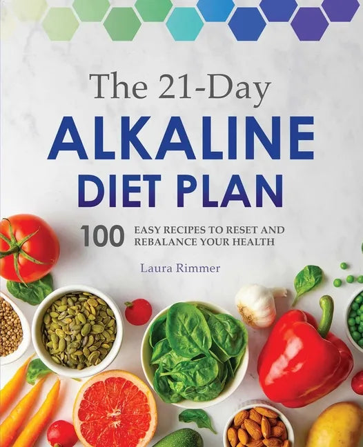 The 21-Day Alkaline Diet Plan: 100 Easy Recipes to Reset and Rebalance Your Health - Paperback