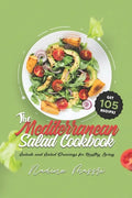 The Mediterranean Salad Cookbook: Salads and Salad Dressings for Healthy Living - Paperback