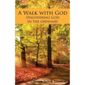 A Walk with God: Discovering God in the Ordinary - Paperback