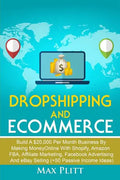 Dropshipping And Ecommerce: Build A $20,000 per Month Business by Making Money Online with Shopify, Amazon FBA, Affiliate Marketing, Facebook Advertis - Paperback