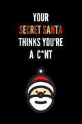 Your Secret Santa Thinks You're A C*nt: Novelty Christmas Secret Santa Gifts Under 10 Dollars - Colleagues Coworkers Office Funny Gift - Paperback