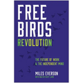 Free Birds Revolution: The Future of Work and the Independent Mind - Hardcover