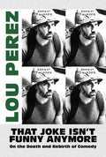 That Joke Isn't Funny Anymore: On the Death and Rebirth of Comedy - Paperback