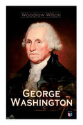 George Washington: The Life & Times of George Washington - Complete Biography - Paperback