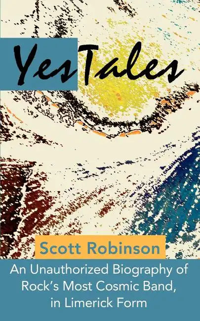 YesTales: An Unauthorized Biography of Rock's Most Cosmic Band, in Limerick Form - Paperback