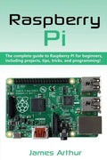 Raspberry Pi: The complete guide to Raspberry Pi for beginners, including projects, tips, tricks, and programming - Paperback
