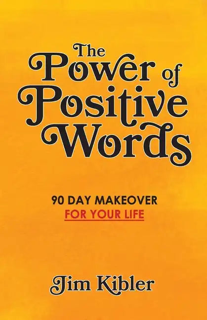 The Power of Positive Words: 90 Day Makeover For Your Life - Paperback