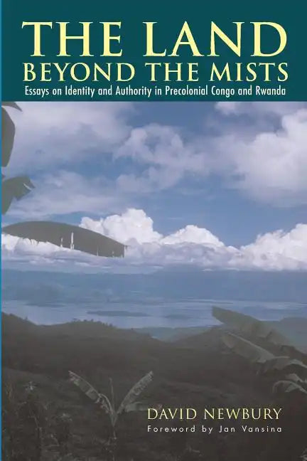 The Land beyond the Mists: Essays on Identity and Authority in Precolonial Congo and Rwanda - Paperback