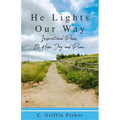 He Lights Our Way: Inspirational Poems of Hope, Joy, and Peace - Paperback