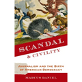 Scandal and Civility: Journalism and the Birth of American Democracy - Paperback