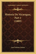 Historia De Nicaragua, Part 1 (1889) - Paperback