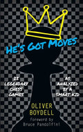 He's Got Moves: 25 Legendary Chess Games (As Analyzed by a Smart Kid) - Hardcover