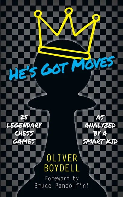 He's Got Moves: 25 Legendary Chess Games (As Analyzed by a Smart Kid) - Hardcover
