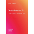 Whites, Jews, and Us: Toward a Politics of Revolutionary Love - Paperback