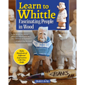 Learn to Whittle Fascinating People in Wood: Make Hundreds of Different Expressions with One Knife - Paperback